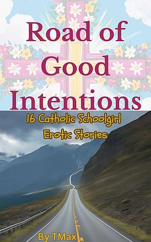 Road of Good Intentions: 16 Catholic School Girl Erotic Stories cover Thumb