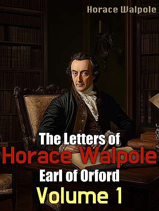 The Letters of Horace Walpole, Earl of Orford — Volume 1 cover Thumb