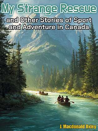 My Strange Rescue and Other Stories of Sport and Adventure in Canada cover Thumb