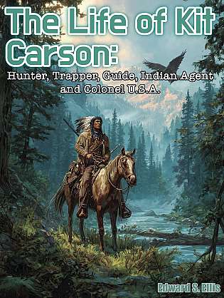 The Life of Kit Carson: Hunter, Trapper, Guide, Indian Agent and Colonel U.S.A. cover Thumb
