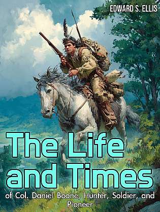 The Life and Times of Col. Daniel Boone, Hunter, Soldier, and Pioneer cover Thumb