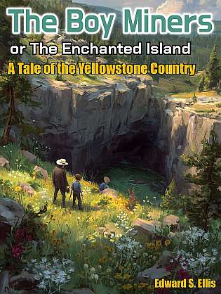 The Boy Miners Or, The Enchanted Island, A Tale of the Yellowstone Country cover Thumb